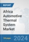 Africa Automotive Thermal System Market: Prospects, Trends Analysis, Market Size and Forecasts up to 2031 - Product Thumbnail Image