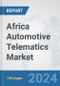 Africa Automotive Telematics Market: Prospects, Trends Analysis, Market Size and Forecasts up to 2031 - Product Thumbnail Image