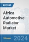 Africa Automotive Radiator Market: Prospects, Trends Analysis, Market Size and Forecasts up to 2031 - Product Thumbnail Image