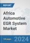 Africa Automotive EGR System Market: Prospects, Trends Analysis, Market Size and Forecasts up to 2031 - Product Thumbnail Image