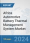 Africa Automotive Battery Thermal Management System Market: Prospects, Trends Analysis, Market Size and Forecasts up to 2031 - Product Thumbnail Image