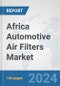 Africa Automotive Air Filters Market: Prospects, Trends Analysis, Market Size and Forecasts up to 2031 - Product Thumbnail Image