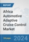 Africa Automotive Adaptive Cruise Control Market: Prospects, Trends Analysis, Market Size and Forecasts up to 2031 - Product Thumbnail Image