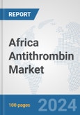 Africa Antithrombin Market: Prospects, Trends Analysis, Market Size and Forecasts up to 2031- Product Image
