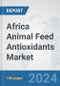 Africa Animal Feed Antioxidants Market: Prospects, Trends Analysis, Market Size and Forecasts up to 2031 - Product Thumbnail Image
