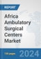 Africa Ambulatory Surgical Centers Market: Prospects, Trends Analysis, Market Size and Forecasts up to 2031 - Product Thumbnail Image