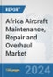 Africa Aircraft Maintenance, Repair and Overhaul Market: Prospects, Trends Analysis, Market Size and Forecasts up to 2031 - Product Thumbnail Image