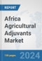 Africa Agricultural Adjuvants Market: Prospects, Trends Analysis, Market Size and Forecasts up to 2031 - Product Thumbnail Image
