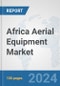 Africa Aerial Equipment Market: Prospects, Trends Analysis, Market Size and Forecasts up to 2031 - Product Thumbnail Image