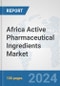 Africa Active Pharmaceutical Ingredients Market: Prospects, Trends Analysis, Market Size and Forecasts up to 2031 - Product Thumbnail Image