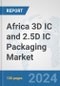 Africa 3D IC and 2.5D IC Packaging Market: Prospects, Trends Analysis, Market Size and Forecasts up to 2031 - Product Thumbnail Image
