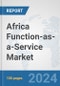 Africa Function-as-a-Service Market: Prospects, Trends Analysis, Market Size and Forecasts up to 2031 - Product Thumbnail Image