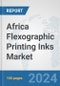 Africa Flexographic Printing Inks Market: Prospects, Trends Analysis, Market Size and Forecasts up to 2031 - Product Thumbnail Image