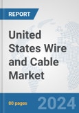 United States Wire and Cable Market: Prospects, Trends Analysis, Market Size and Forecasts up to 2032- Product Image