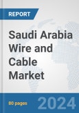 Saudi Arabia Wire and Cable Market: Prospects, Trends Analysis, Market Size and Forecasts up to 2032- Product Image