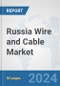 Russia Wire and Cable Market: Prospects, Trends Analysis, Market Size and Forecasts up to 2032 - Product Image