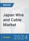 Japan Wire and Cable Market: Prospects, Trends Analysis, Market Size and Forecasts up to 2032 - Product Thumbnail Image