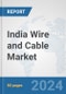 India Wire and Cable Market: Prospects, Trends Analysis, Market Size and Forecasts up to 2032 - Product Thumbnail Image