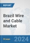 Brazil Wire and Cable Market: Prospects, Trends Analysis, Market Size and Forecasts up to 2032 - Product Image