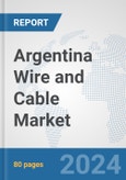 Argentina Wire and Cable Market: Prospects, Trends Analysis, Market Size and Forecasts up to 2032- Product Image