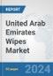 United Arab Emirates Wipes Market: Prospects, Trends Analysis, Market Size and Forecasts up to 2032 - Product Image