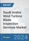 Saudi Arabia Wind Turbine Blade Inspection Services Market: Prospects, Trends Analysis, Market Size and Forecasts up to 2032 - Product Thumbnail Image