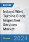 Ireland Wind Turbine Blade Inspection Services Market: Prospects, Trends Analysis, Market Size and Forecasts up to 2032 - Product Thumbnail Image