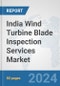 India Wind Turbine Blade Inspection Services Market: Prospects, Trends Analysis, Market Size and Forecasts up to 2032 - Product Thumbnail Image