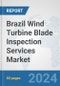 Brazil Wind Turbine Blade Inspection Services Market: Prospects, Trends Analysis, Market Size and Forecasts up to 2032 - Product Thumbnail Image