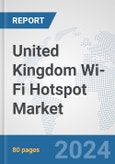 United Kingdom Wi-Fi Hotspot Market: Prospects, Trends Analysis, Market Size and Forecasts up to 2032- Product Image
