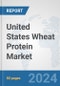 United States Wheat Protein Market: Prospects, Trends Analysis, Market Size and Forecasts up to 2032 - Product Image