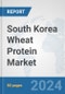 South Korea Wheat Protein Market: Prospects, Trends Analysis, Market Size and Forecasts up to 2032 - Product Image