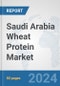 Saudi Arabia Wheat Protein Market: Prospects, Trends Analysis, Market Size and Forecasts up to 2032 - Product Image