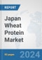 Japan Wheat Protein Market: Prospects, Trends Analysis, Market Size and Forecasts up to 2032 - Product Image