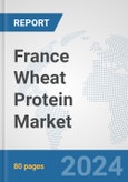 France Wheat Protein Market: Prospects, Trends Analysis, Market Size and Forecasts up to 2032- Product Image