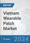 Vietnam Wearable Patch Market: Prospects, Trends Analysis, Market Size and Forecasts up to 2032 - Product Image