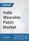 India Wearable Patch Market: Prospects, Trends Analysis, Market Size and Forecasts up to 2032 - Product Image