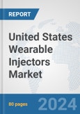 United States Wearable Injectors Market: Prospects, Trends Analysis, Market Size and Forecasts up to 2032- Product Image