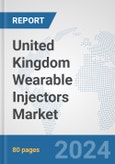 United Kingdom Wearable Injectors Market: Prospects, Trends Analysis, Market Size and Forecasts up to 2032- Product Image