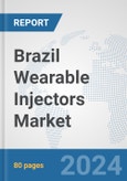 Brazil Wearable Injectors Market: Prospects, Trends Analysis, Market Size and Forecasts up to 2032- Product Image