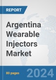 Argentina Wearable Injectors Market: Prospects, Trends Analysis, Market Size and Forecasts up to 2032- Product Image