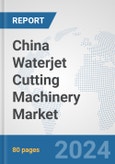 China Waterjet Cutting Machinery Market: Prospects, Trends Analysis, Market Size and Forecasts up to 2032- Product Image