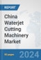 China Waterjet Cutting Machinery Market: Prospects, Trends Analysis, Market Size and Forecasts up to 2032 - Product Thumbnail Image