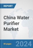 China Water Purifier Market: Prospects, Trends Analysis, Market Size and Forecasts up to 2032- Product Image