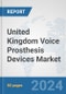 United Kingdom Voice Prosthesis Devices Market: Prospects, Trends Analysis, Market Size and Forecasts up to 2032 - Product Image