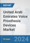 United Arab Emirates Voice Prosthesis Devices Market: Prospects, Trends Analysis, Market Size and Forecasts up to 2032 - Product Image