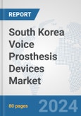 South Korea Voice Prosthesis Devices Market: Prospects, Trends Analysis, Market Size and Forecasts up to 2032- Product Image