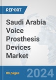 Saudi Arabia Voice Prosthesis Devices Market: Prospects, Trends Analysis, Market Size and Forecasts up to 2032- Product Image