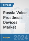Russia Voice Prosthesis Devices Market: Prospects, Trends Analysis, Market Size and Forecasts up to 2032- Product Image