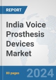 India Voice Prosthesis Devices Market: Prospects, Trends Analysis, Market Size and Forecasts up to 2032- Product Image